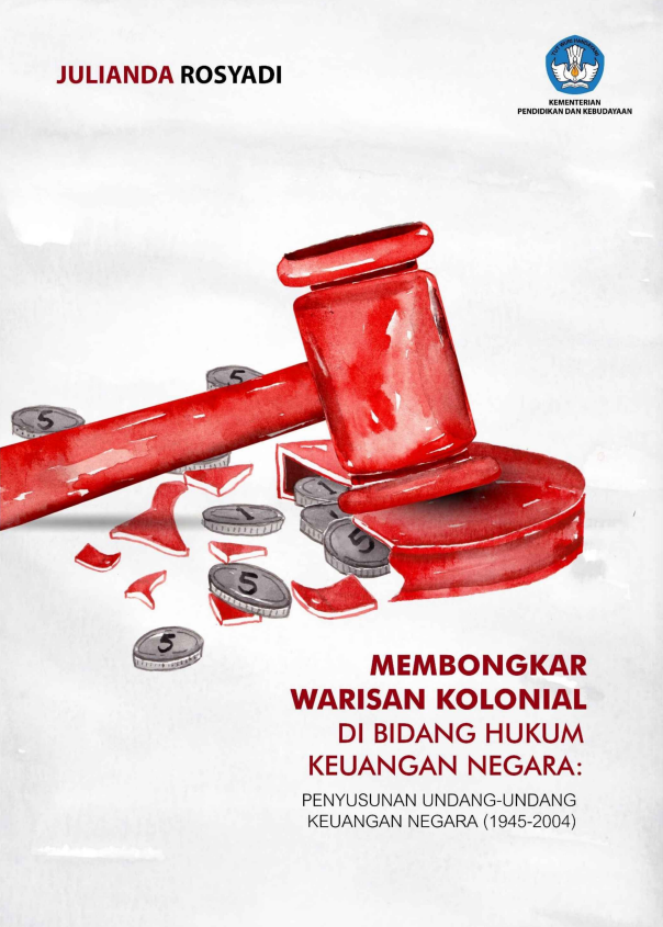 MEMBONGKAR WARISAN KOLONIAL DI BIDANG HUMUM KEUANGAN NEGARA : PENYUSUNAN UNDANG-UNDANG KEUANGAN NEGARA (1945-2004)